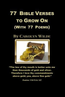 77 Bible Verses to Grow On: (With 77 Poems) by Wilde, Carolyn