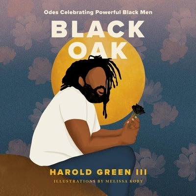 Black Oak: Odes Celebrating Powerful Black Men by Green, Harold