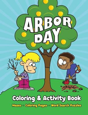 Arbor Day Coloring & Activity Book: Mazes, Coloring Pages, Word Search Puzzles by Big Blue World Books