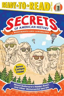 Mount Rushmore's Hidden Room and Other Monumental Secrets: Monuments and Landmarks (Ready-To-Read Level 3) by Calkhoven, Laurie