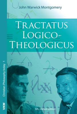 Tractatus Logico-Theologicus by Montgomery, John Warwick