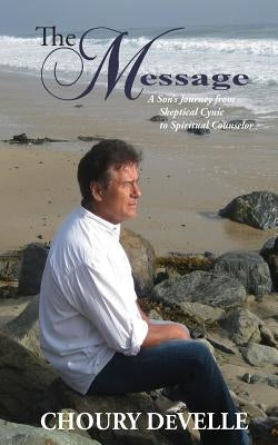 The Message: A Son's Journey from Skeptical Cynic to Spiritual Counselor by Develle, Choury