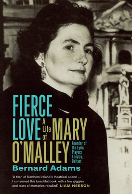 Fierce Love: The Life of Mary O'Malley by Adams, Bernard