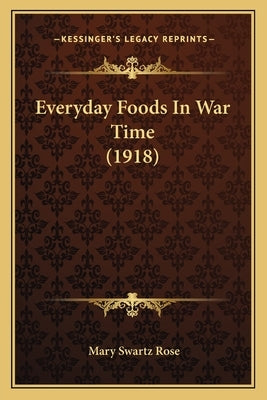 Everyday Foods In War Time (1918) by Rose, Mary Swartz