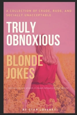Truly Obnoxious Blonde Jokes by Loveday, Stan