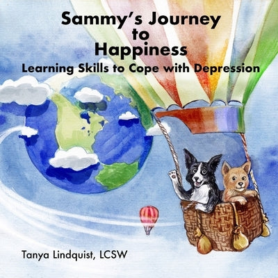 Sammy's Journey to Happiness: Learning Skills to Cope with Depression by Lindquist, Lcsw Tanya