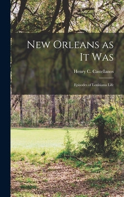 New Orleans as it Was: Episodes of Louisiana Life by Castellanos, Henry C.