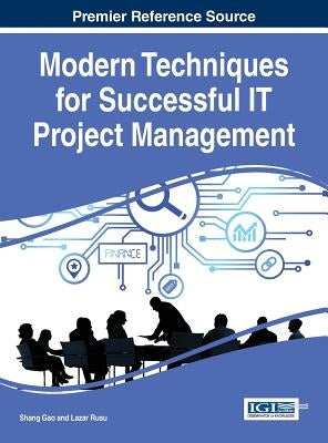 Modern Techniques for Successful IT Project Management by Gao, Shang