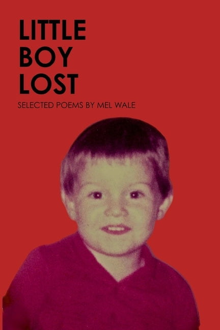 Little Boy Lost: selected poems by Wale, Mel
