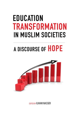 Education Transformation in Muslim Societies: A Discourse of Hope by Nasser, Ilham