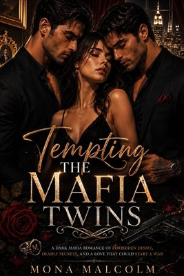 Tempting The Mafia Twins: A Dark Mafia Romance of Forbidden Desire, Deadly Secrets, and a Love That Could Start a War by Malcolm, Mona