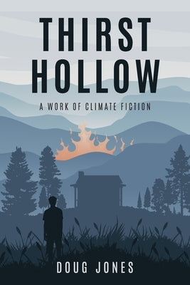 Thirst Hollow: A Work of Climate Fiction by Jones, Doug