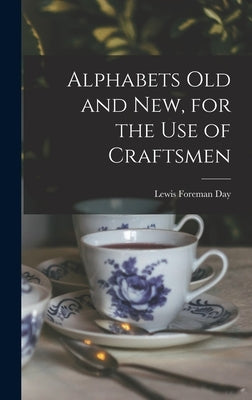 Alphabets Old and New, for the Use of Craftsmen by Day, Lewis Foreman 1845-1910
