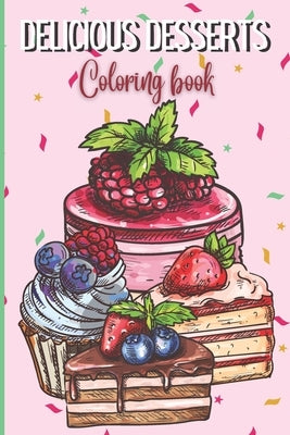 Delicious Desserts Coloring Book for Adults and Kids: Cake, Cupcakes and Cheesecake Coloring Book for Sweets and Dessert Lovers, Suitable for Adults a by Designs, Kr