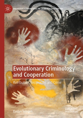 Evolutionary Criminology and Cooperation: Retribution, Reciprocity, and Crime by Svingen, Evelyn