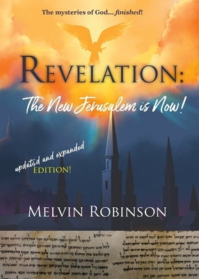 Revelation: The New Jerusalem is Now! by Robinson, Melvin