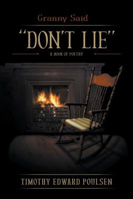 Granny Said "DON'T LIE": A Book of Poetry by Poulsen, Timothy