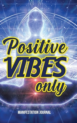 Positive Vibes Only: Manifestation Journal by Bloodsaw, Tenishia