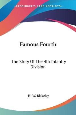 Famous Fourth: The Story Of The 4th Infantry Division by Blakeley, H. W.