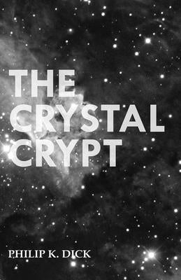 The Crystal Crypt by Dick, Philip K.