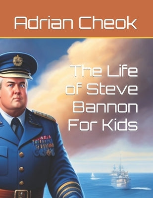 The Life of Steve Bannon For Kids by Cheok, Adrian David