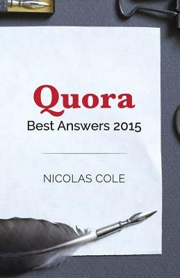 Best Quora Answers of 2015: Quora Top Writer Nicolas Cole shares his most popular answers from 2015 by Cole, Nicolas