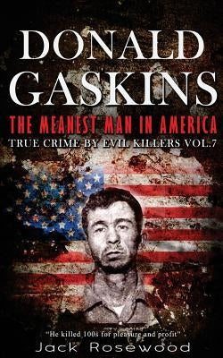Donald Gaskins: The Meanest Man In America: Historical Serial Killers and Murderers by Rosewood, Jack