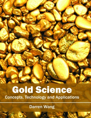 Gold Science: Concepts, Technology and Applications by Wang, Darren