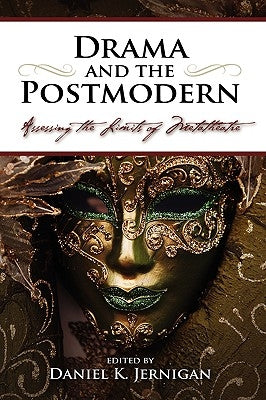 Drama and the Postmodern: Assessing the Limits of Metatheatre by Jernigan, Daniel K.
