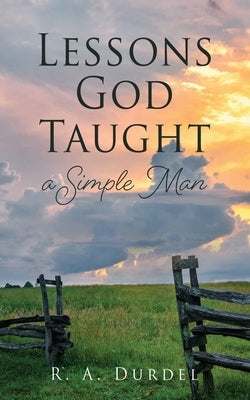 Lessons God Taught a Simple Man by Durdel, R. A.