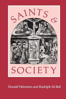 Saints and Society: The Two Worlds of Western Christendom, 1000-1700 by Weinstein, Donald