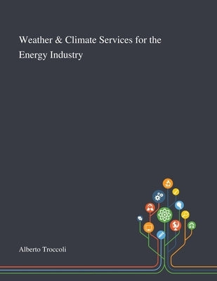 Weather & Climate Services for the Energy Industry by Alberto Troccoli
