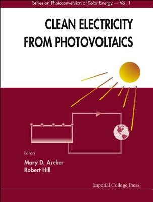 Clean Electricity from Photovoltaics by Archer, Mary D.