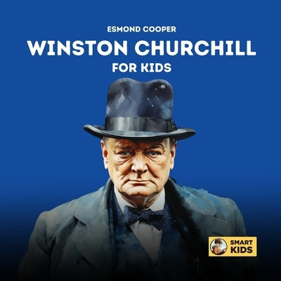 Winston Churchill for Kids: The Story of Bravery, Dreams, and Dedication by Cooper, Esmond