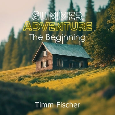 Summer Adventure: The Beginning by Fischer, Timm