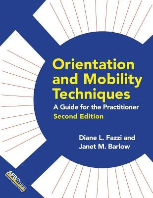 Orientation and Mobility Techniques: A Guide for the Practitioner by Fazzi, Diane L.