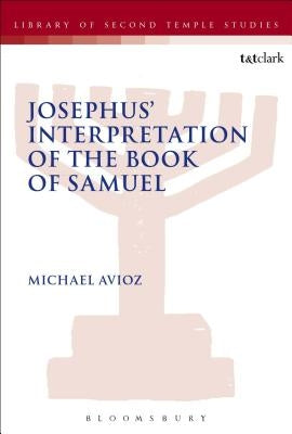 Josephus' Interpretation of the Books of Samuel by Avioz, Michael
