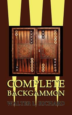 Complete Backgammon by Richard, Walter L.
