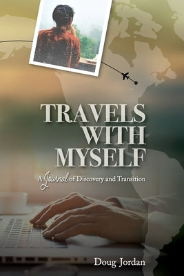 Travels With Myself: A Journal of Discovery and Transition by Jordan, Doug
