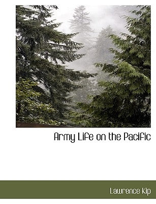 Army Life on the Pacific by Kip, Lawrence