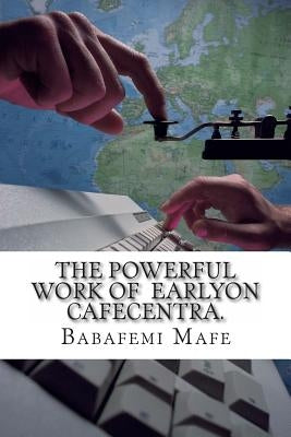 The Powerful work of Earlyon CafeCentra Timer: ICT for All by Mafe, Babafemi Adebiyi