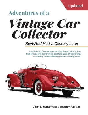 Adventures of a Vintage Car Collector: Revisited Half a Century Later by Radcliff, Alan L.