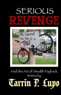 Serious Revenge: And the Art of Stealth Payback by Lupo, Tarrin P.
