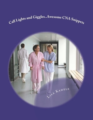 Love, Care, and May I Help You?: A Guide To Standing Out As A CNA by Kahele, Lisa K.