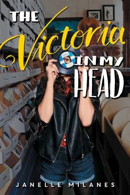 The Victoria in My Head by Milanes, Janelle
