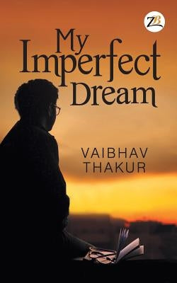 My Imperfect Dream by Thakur, Vaibhav