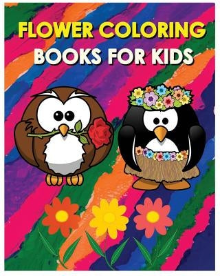 Flower Coloring Books For Kids: Happy Coloring Flowers For Kids Ages 3-7 by Cosmo Gaston