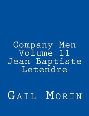 Company Men: Volume 11 Jean Baptiste Letendre by Morin, Gail