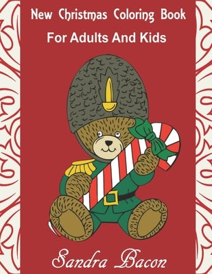 New Christmas Coloring Book For Adults and Kids: Santas Elves Angels Snowmen Nutcrackers Wreaths Decorations by Bacon, Sandra