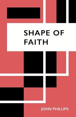 Shape of Faith by Phillips, John